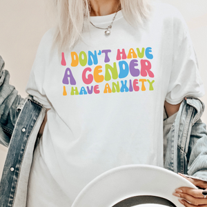 I Don't Have a Gender I Have Anxiety Pride Shirt