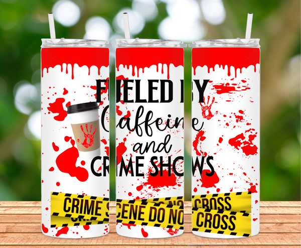 Fueled by Caffeine and Crime Shows 20 oz. Tumbler