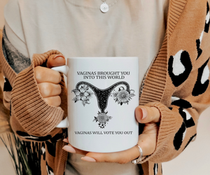 Vaginas Will Vote You Out Coffee Mug