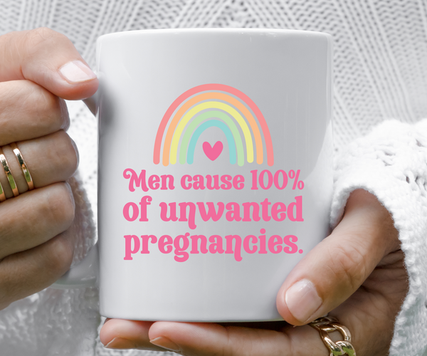 Men Cause Unwanted Pregnancies Coffee Mug