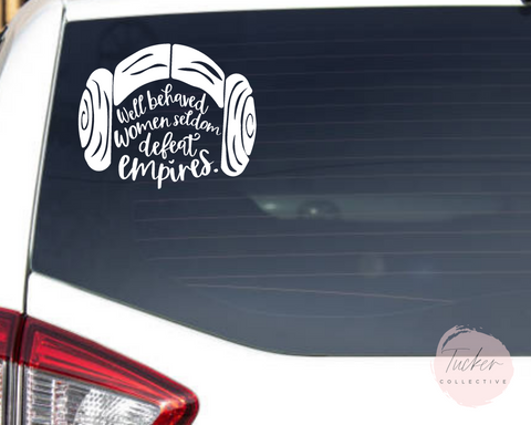 Well Behaved Women Seldom Defeat Empires Decal