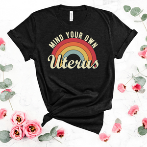 Mind Your Own Uterus Rainbow Shirt