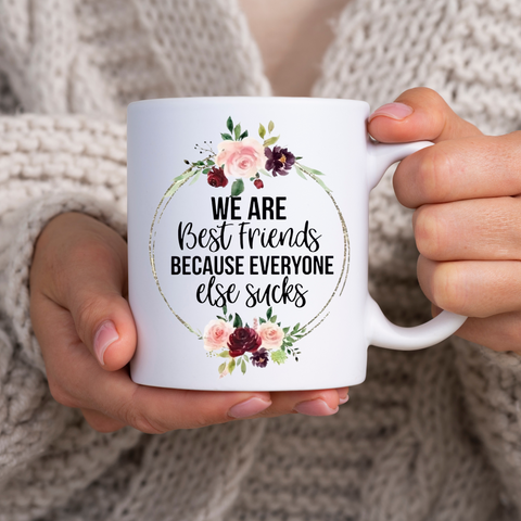 We're Best Friends Because Everyone Else Sucks Coffee Mug