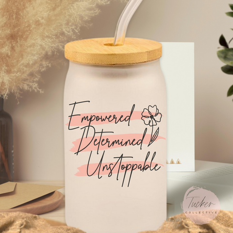 Empowered Determined Unstoppable Frosted Can Glass