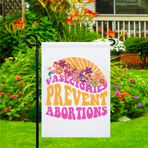 Vasectomies Prevent Abortions Garden Flag